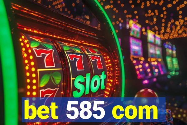 bet 585 com